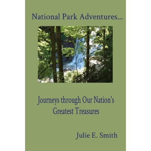 National Park Adventures...: Journeys through Our Nation's Greatest Treasures