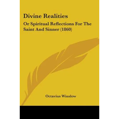 Divine Realities: Or Spiritual Reflections For The Saint And Sinner (1860)