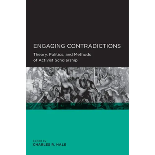 Engaging Contradictions: Theory, Politics, and Methods of Activist Scholarship
