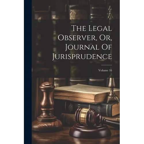 The Legal Observer, Or, Journal Of Jurisprudence; Volume 16