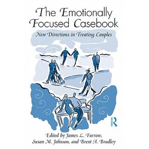 The Emotionally Focused Casebook: New Directions in Treating Couples