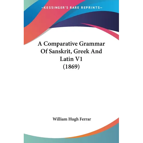 A Comparative Grammar Of Sanskrit, Greek And Latin V1 (1869)