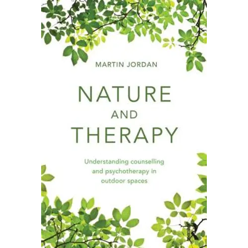 Nature and Therapy: Understanding Counselling and Psychotherapy in Outdoor Spaces