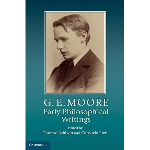 G. E. Moore: Early Philosophical Writings