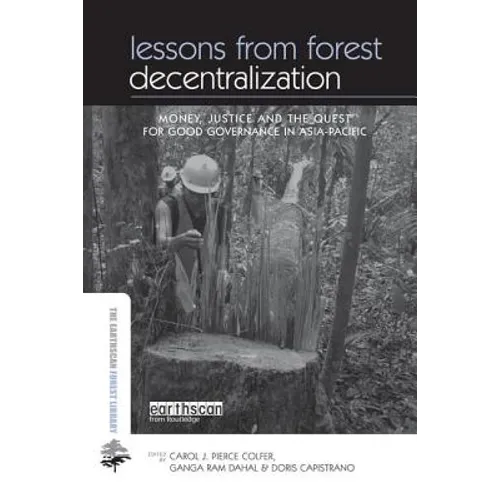 Lessons from Forest Decentralization: Money, Justice and the Quest for Good Governance in Asia-Pacific