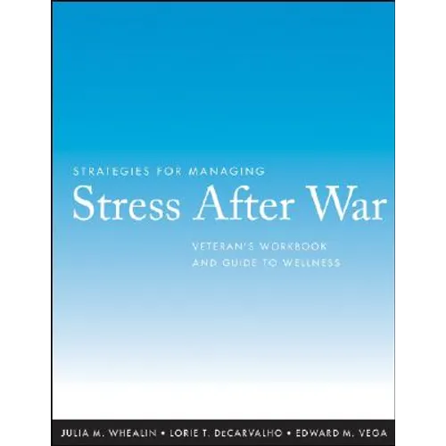 Strategies for Managing Stress After War: Veteran's Workbook and Guide to Wellness