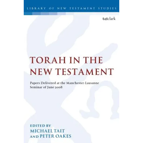 Torah in the New Testament: Papers Delivered at the Manchester-Lausanne Seminar of June 2008