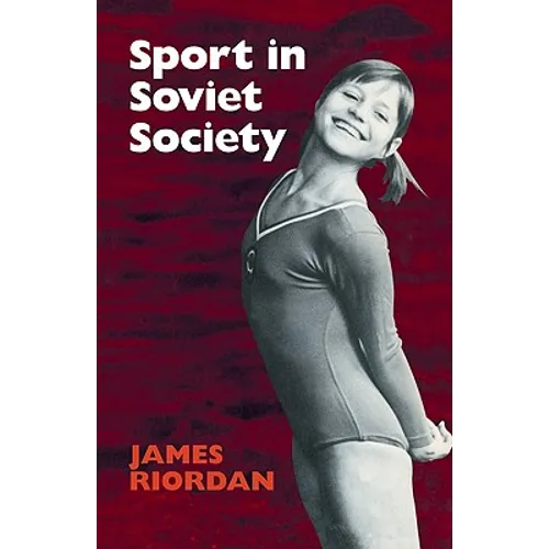 Sport in Soviet Society: Development of Sport and Physical Education in Russia and the USSR