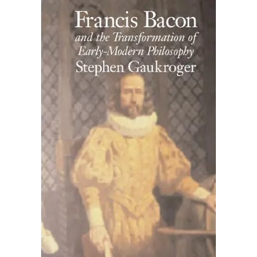 Francis Bacon and the Transformation of Early-Modern Philosophy