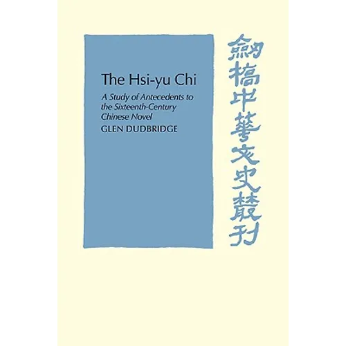 The Hsi-Yu-Chi: A Study of Antecedents to the Sixteenth-Century Chinese Novel