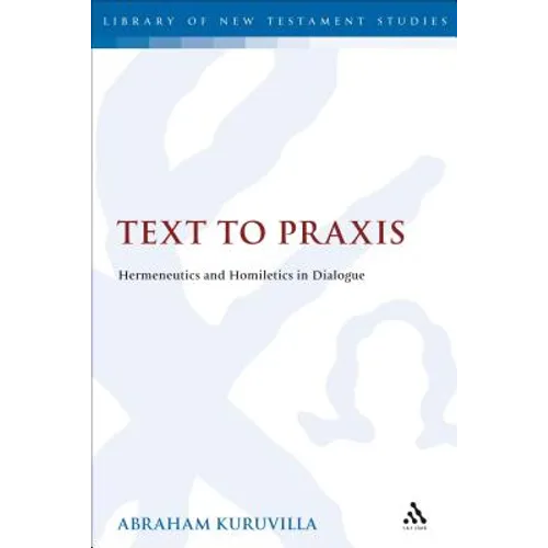 Text to PRAXIS: Hermeneutics and Homiletics in Dialogue