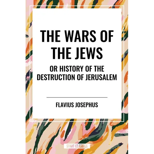 Wars of the Jews or History of the Destruction of Jerusalem