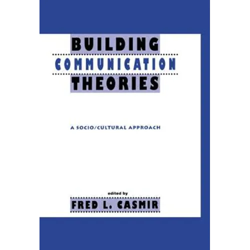 Building Communication Theories: A Socio/Cultural Approach