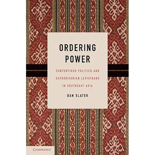 Ordering Power: Contentious Politics and Authoritarian Leviathans in Southeast Asia