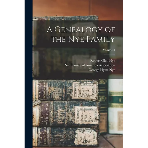 A Genealogy of the Nye Family; Volume 1