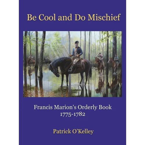 Be Cool and Do Mischief: Francis Marion's Orderly Book