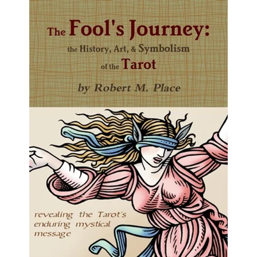 The Fool's Journey: the History, Art, & Symbolism of the Tarot