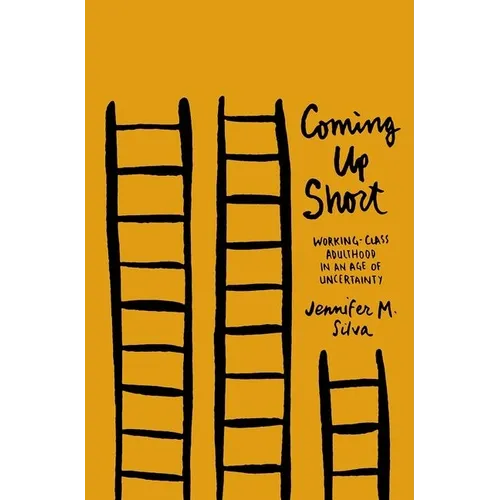 Coming Up Short: Working-Class Adulthood in an Age of Uncertainty