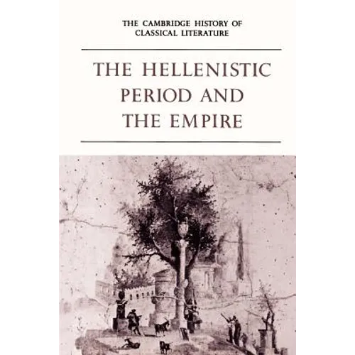 The Cambridge History of Classical Literature: Volume 1, Greek Literature, Part 4, the Hellenistic Period and the Empire