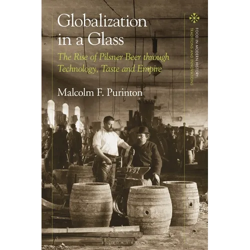 Globalization in a Glass: The Rise of Pilsner Beer Through Technology, Taste and Empire