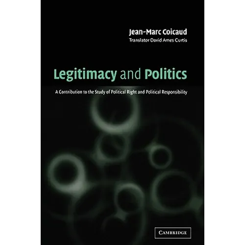 Legitimacy and Politics: A Contribution to the Study of Political Right and Political Responsibility
