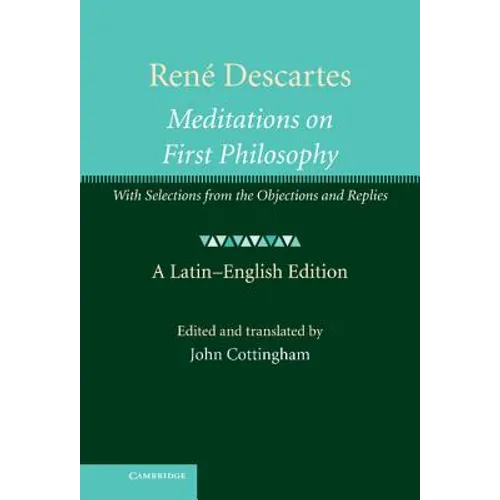 Rene Descartes: Meditations on First Philosophy: With Selections from the Objections and Replies