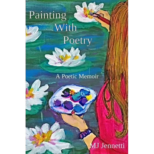 Painting With Poetry: A Poetic Memoir
