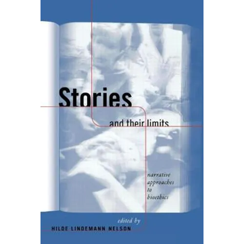 Stories and Their Limits: Narrative Approaches to Bioethics