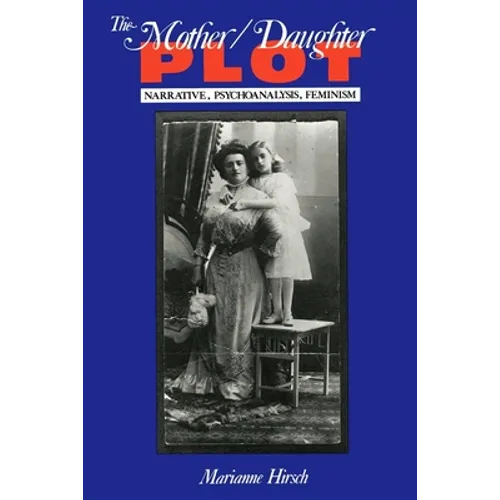 The Mother/Daughter Plot: Narrative, Psychoanalysis, Feminism