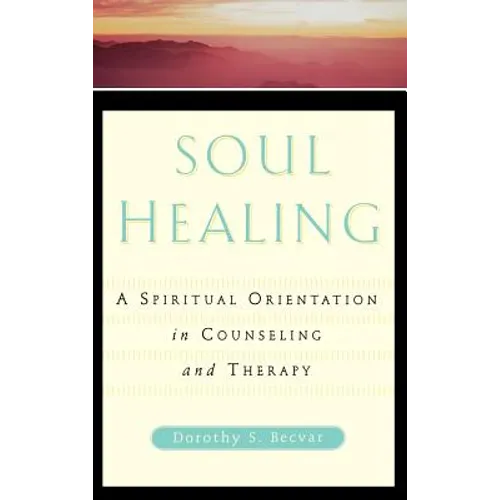 Soul Healing: A Spiritual Orientation in Counseling and Therapy