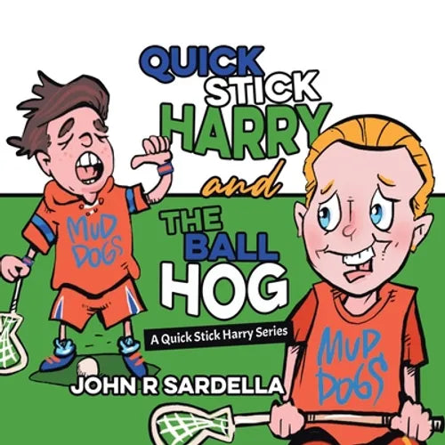 Quick Stick Harry and the Ball Hog: A Quick Stick Harry Series