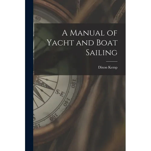 A Manual of Yacht and Boat Sailing