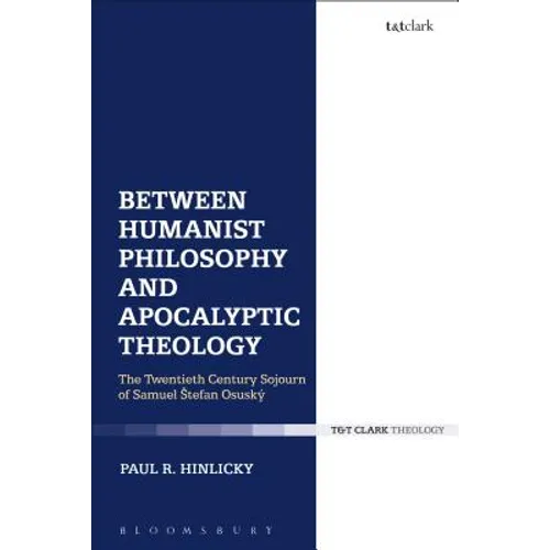 Between Humanist Philosophy and Apocalyptic Theology: The Twentieth Century Sojourn of Samuel Stefan Osusky