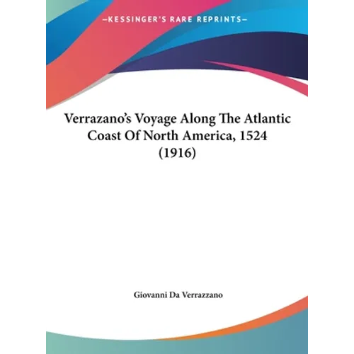 Verrazano's Voyage Along The Atlantic Coast Of North America, 1524 (1916)