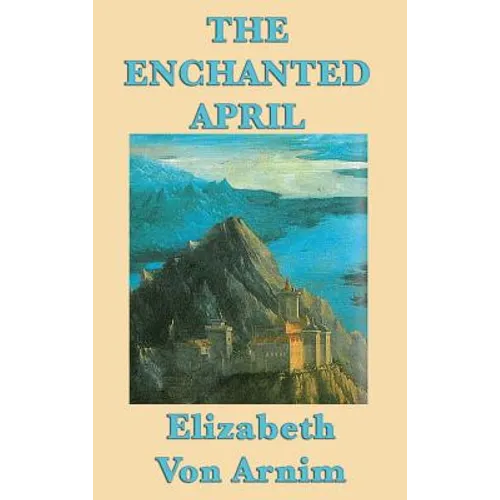 The Enchanted April: A Novel of Friendship, Renewal, and Escape