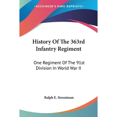 History Of The 363rd Infantry Regiment: One Regiment Of The 91st Division In World War II