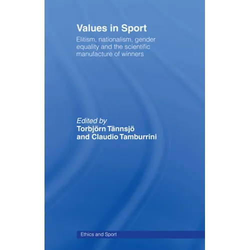 Values in Sport: Elitism, Nationalism, Gender Equality and the Scientific Manufacturing of Winners
