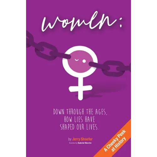 Women: Down Through the Ages, How Lies Have Shaped Our Lives