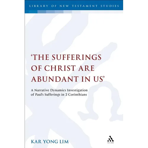 The Sufferings of Christ Are Abundant in Us': A Narrative Dynamics Investigation of Paul's Sufferings in 2 Corinthians