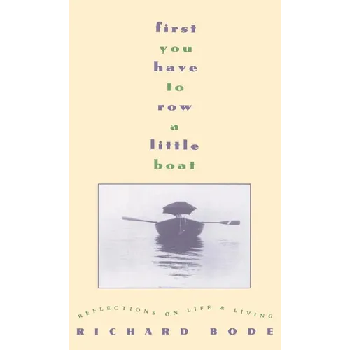 First You Have to Row a Little Boat: Reflections on Life & Living