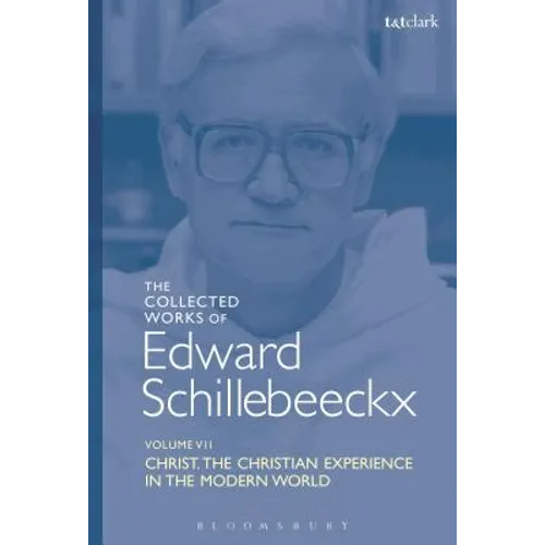 The Collected Works of Edward Schillebeeckx Volume 7: Christ: The Christian Experience in the Modern World