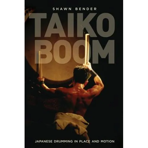 Taiko Boom: Japanese Drumming in Place and Motion Volume 23