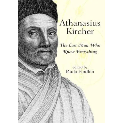 Athanasius Kircher: The Last Man Who Knew Everything
