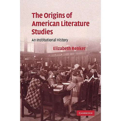 The Origins of American Literature Studies: An Institutional History