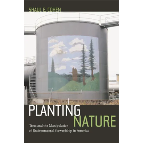 Planting Nature: Trees and the Manipulation of Environmental Stewardship in America