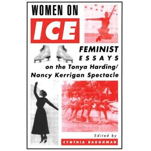 Women on Ice: Feminist Responses to the Tonya Harding/Nancy Kerrigan Spectacle