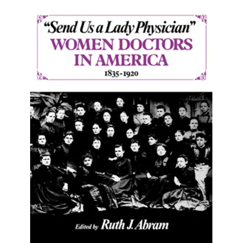 Send Us a Lady Physician: Women Doctors in America, 1835-1920