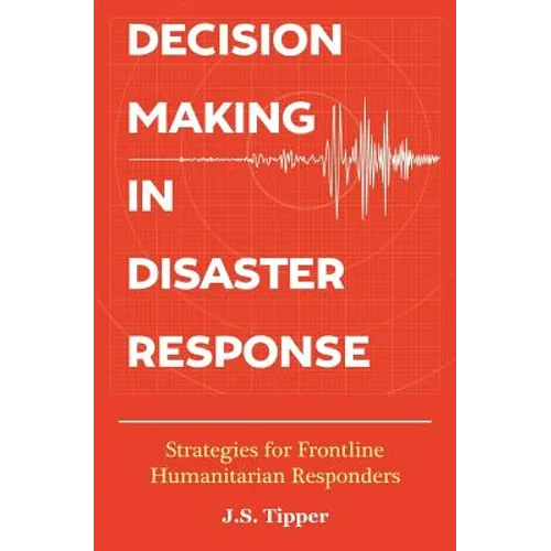 Decision Making in Disaster Response: Strategies for Frontline Humanitarian Responders