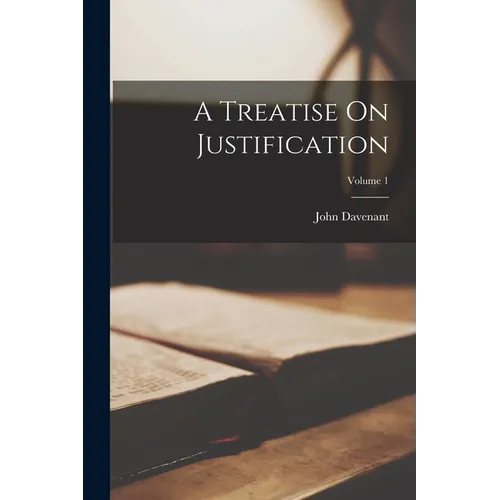 A Treatise On Justification; Volume 1