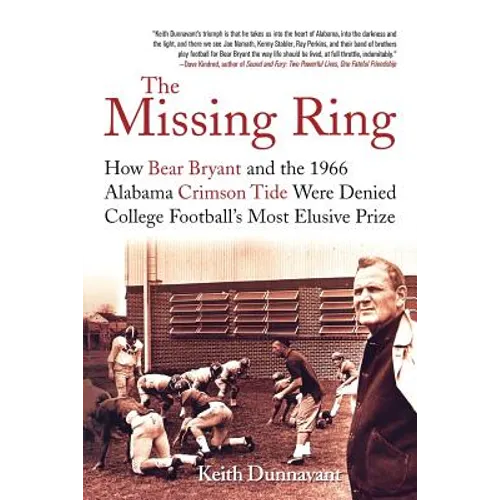 The Missing Ring: How Bear Bryant and the 1966 Alabama Crimson Tide Were Denied College Football's Most Elusive Prize